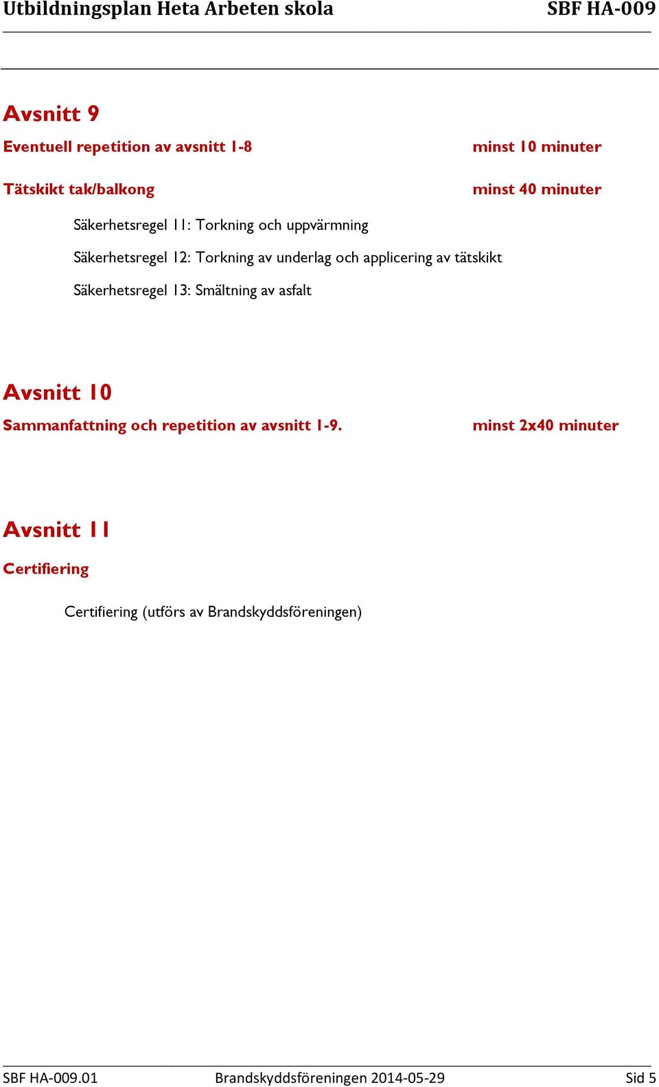 Smältning av asfalt Avsnitt 10 Sammanfattning och repetition av avsnitt 1-9.