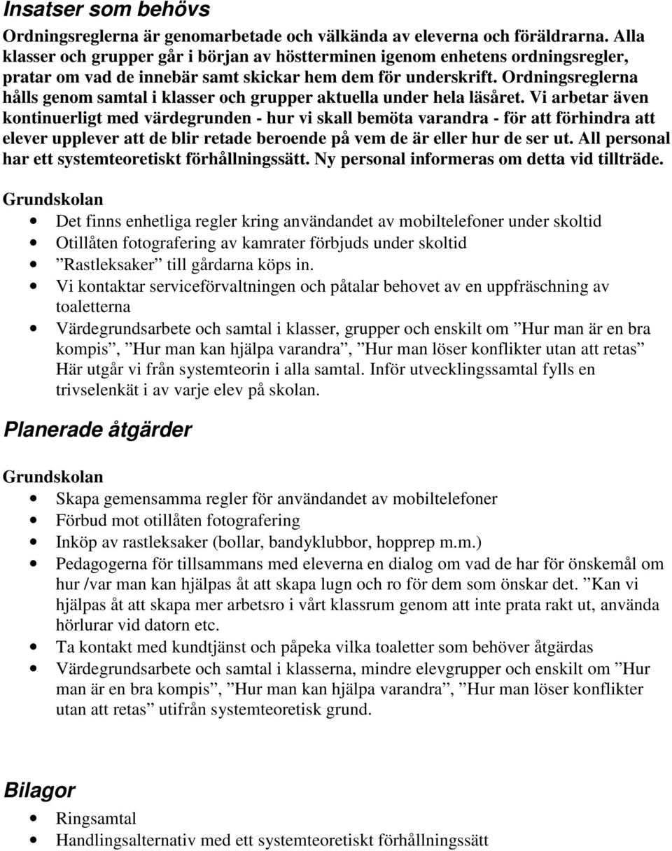 Ordningsreglerna hålls genom samtal i klasser och grupper aktuella under hela läsåret.