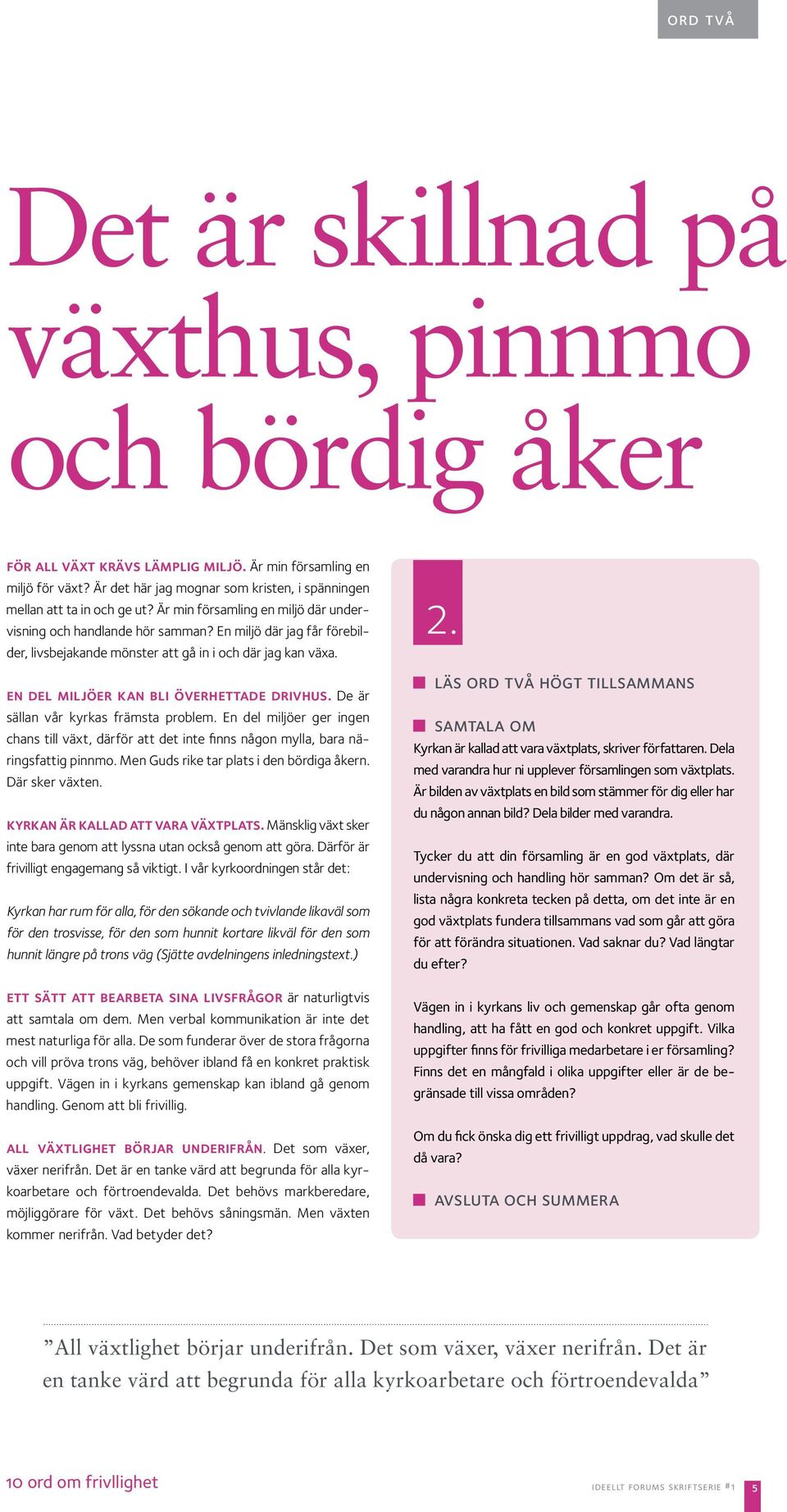 En miljö där jag får förebilder, livsbejakande mönster att gå in i och där jag kan växa. en del miljöer kan bli överhettade drivhus. De är sällan vår kyrkas främsta problem.