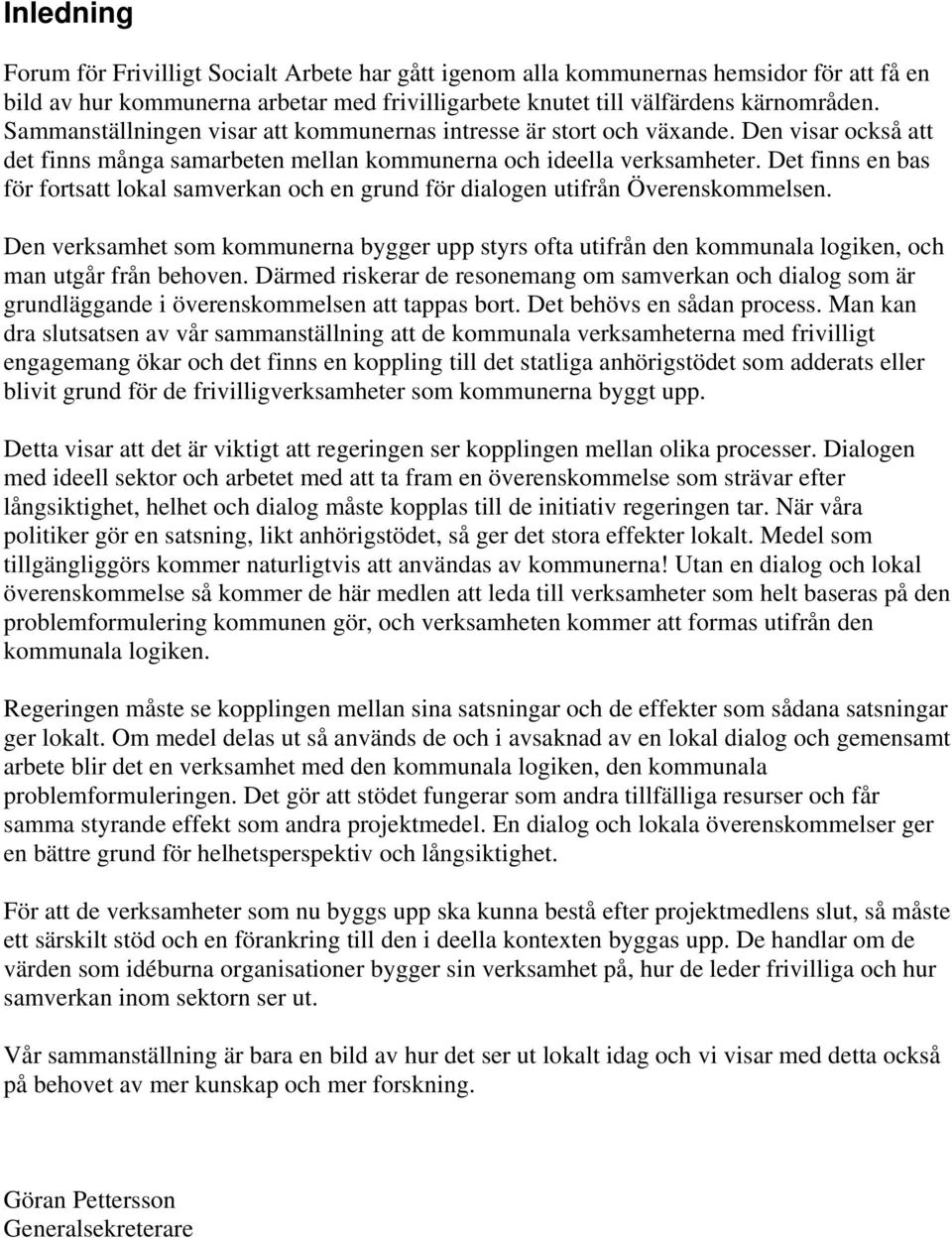 Det finns en bas för fortsatt lokal samverkan och en grund för dialogen utifrån Överenskommelsen.