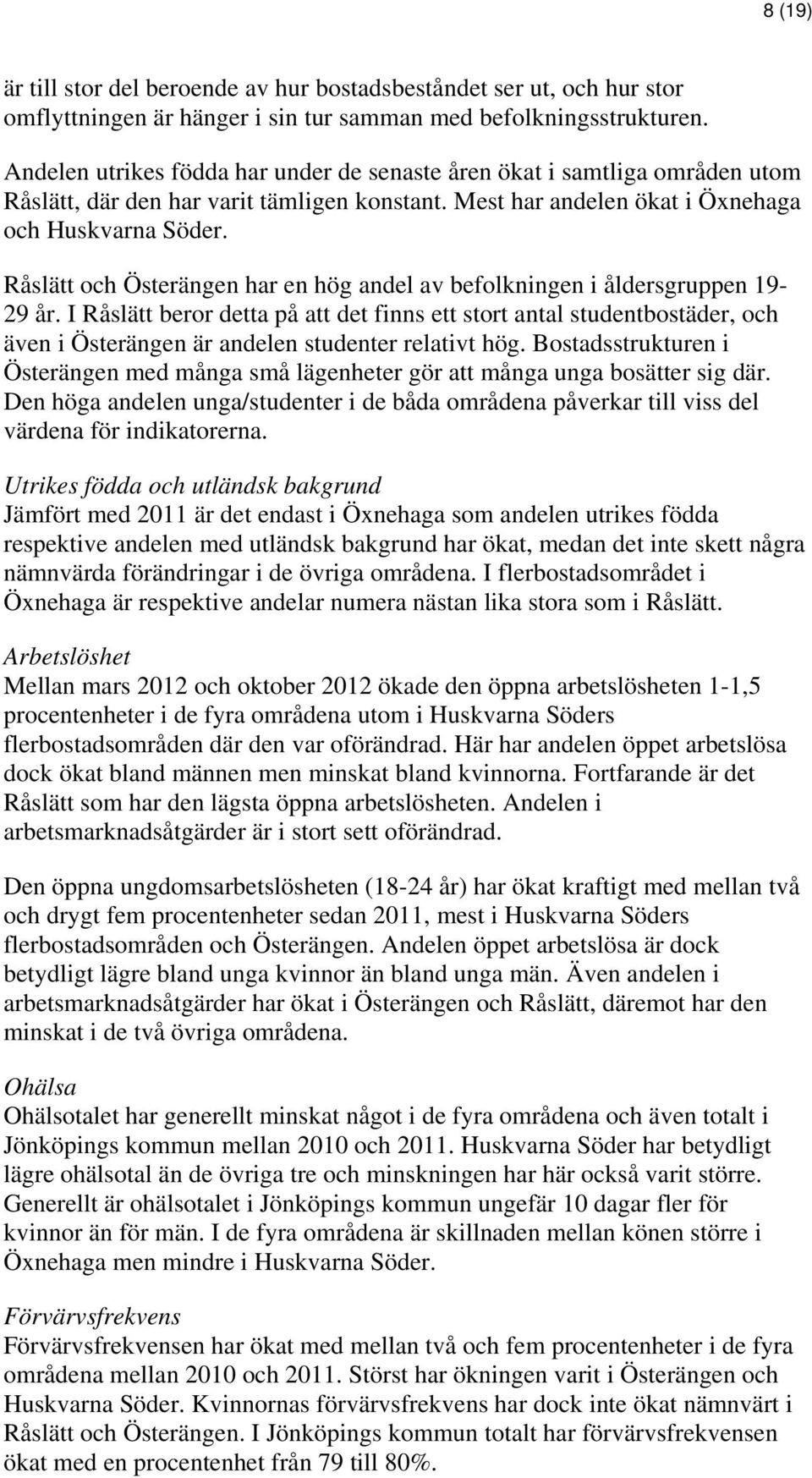 Råslätt och Österängen har en hög andel av befolkningen i åldersgruppen 19-29 år.