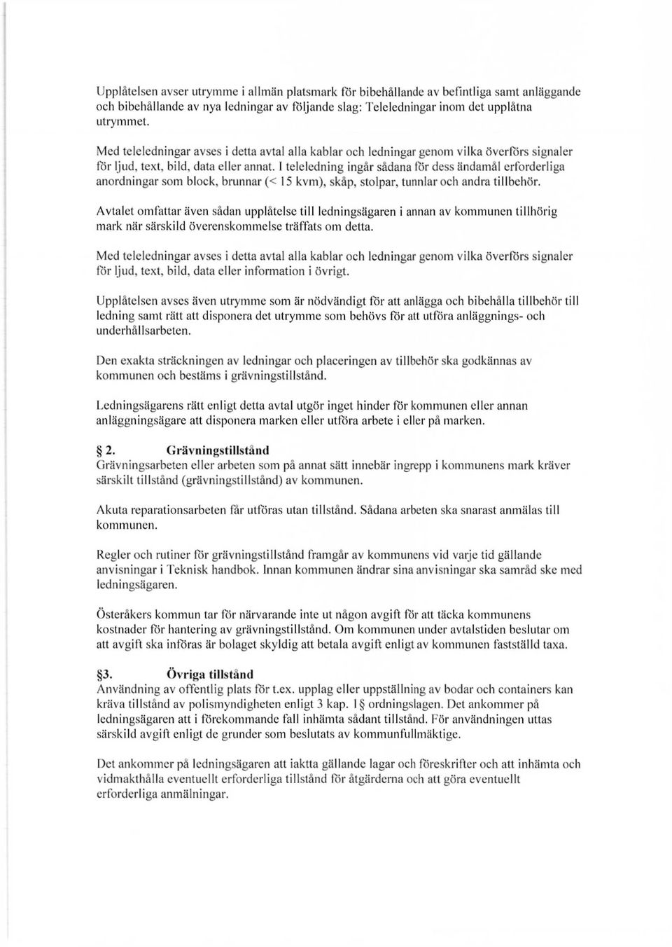 I teleledning ingår sådana för dess ändamål erforderliga anordningar som block, brunnar (< 15 kvm), skåp, stolpar, tunnlar och andra tillbehör.