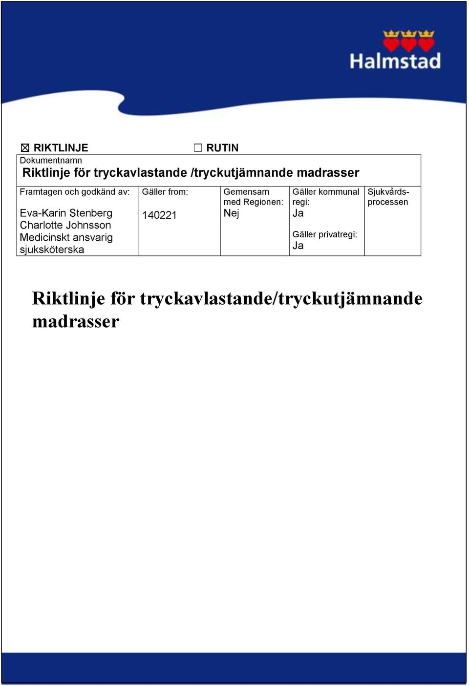 sjuksköterska Gäller from: 140221 Gemensam med Regionen: Nej Gäller kommunal regi: Ja