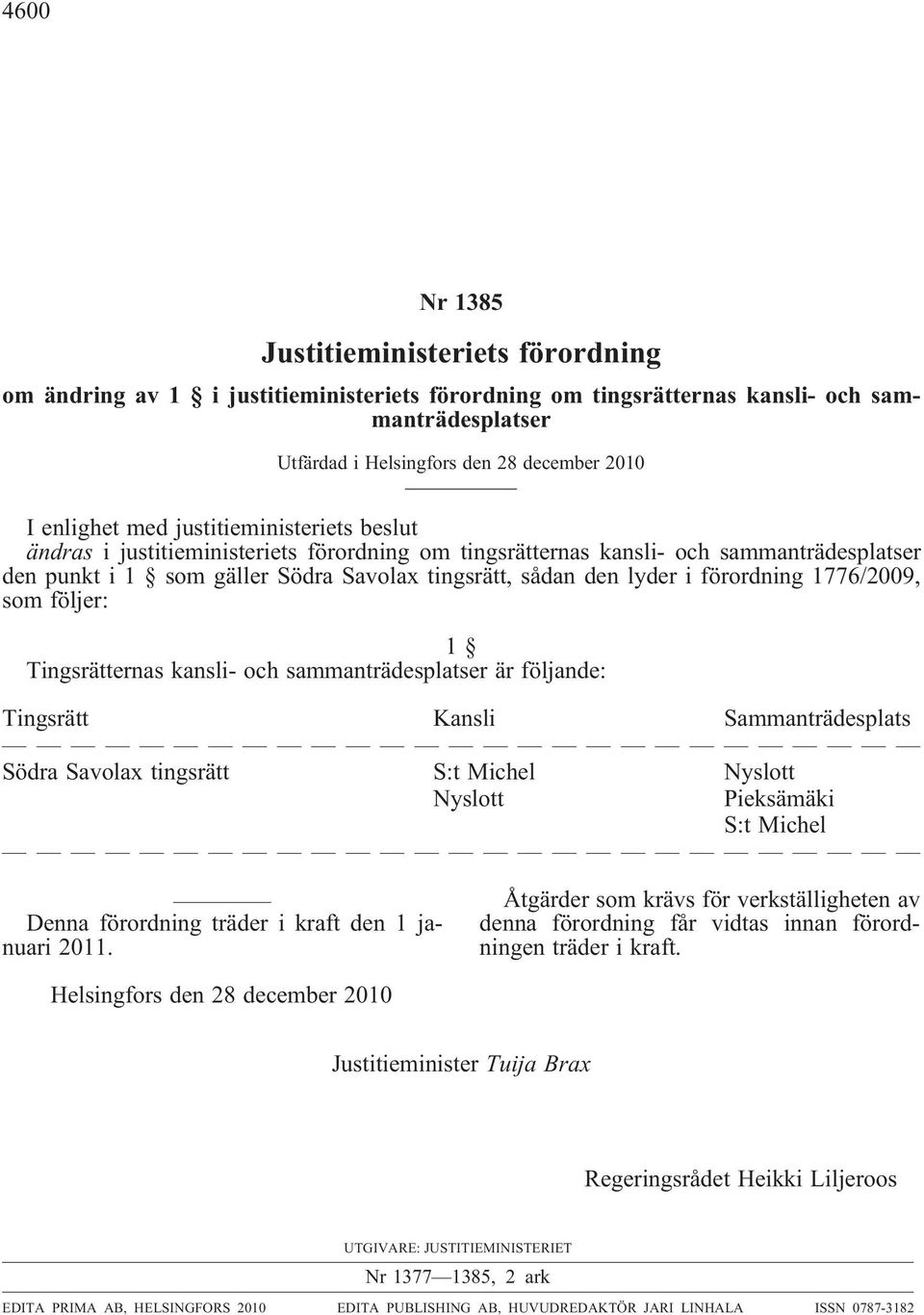 Kansli Sammanträdesplats Södra Savolax tingsrätt S:t Michel Nyslott Nyslott Pieksämäki S:t Michel om ändring av 1 i justitieministeriets förordning om tingsrätternas kansli- och sammanträdesplatser