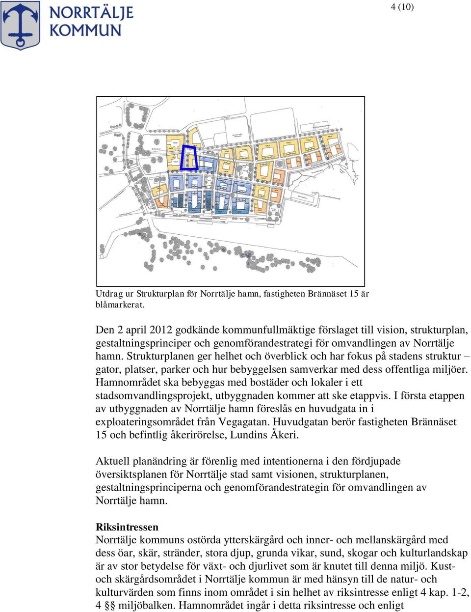 Strukturplanen ger helhet och överblick och har fokus på stadens struktur gator, platser, parker och hur bebyggelsen samverkar med dess offentliga miljöer.