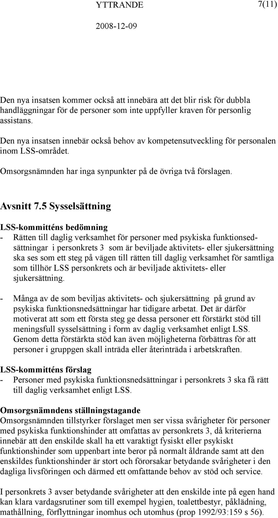 5 Sysselsättning LSS-kommitténs bedömning - Rätten till daglig verksamhet för personer med psykiska funktionsedsättningar i personkrets 3 som är beviljade aktivitets- eller sjukersättning ska ses som