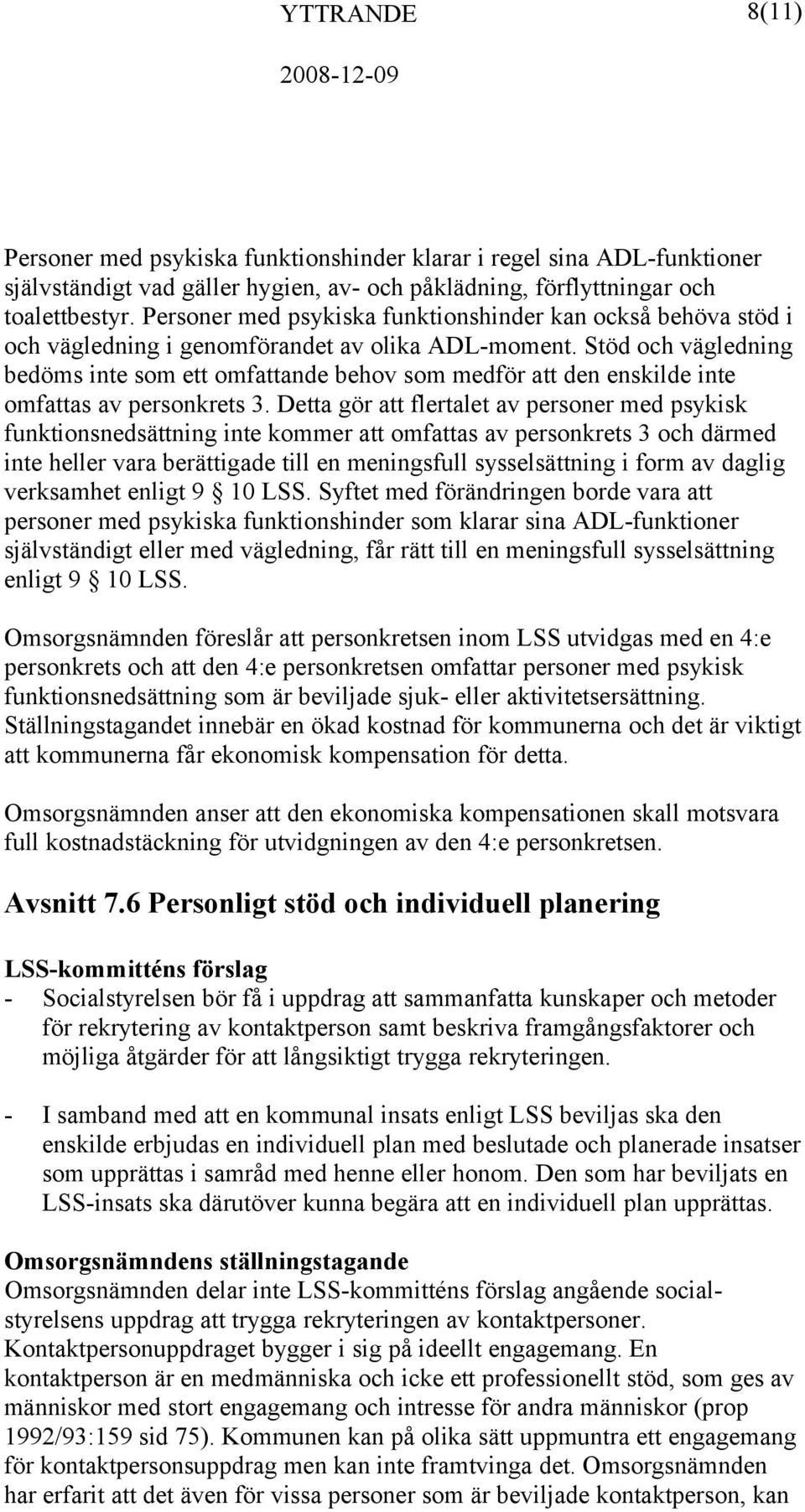 Stöd och vägledning bedöms inte som ett omfattande behov som medför att den enskilde inte omfattas av personkrets 3.