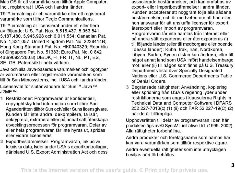 No. HK0940329; Republic of Singapore Pat. No. 51383; Euro.Pat. No. 0 842 463(96927260.8) DE/DK, FI, FR, IT, NL, PT, ES, SE, GB. Patentsökt i hela världen.