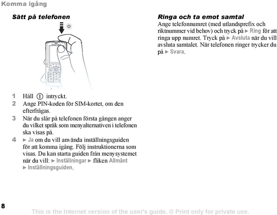 2 Ange PIN-koden för SIM-kortet, om den efterfrågas.