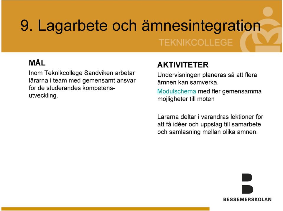 AKTIVITETER Undervisningen planeras så att flera ämnen kan samverka.