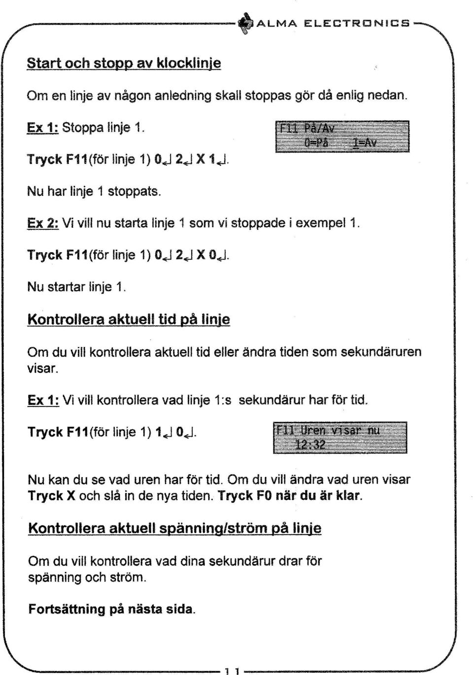 Kontrollera aktuell tid på linje Om du vill kontrollera aktuell tid eller ändra tiden som sekundäruren visar. Ex 1: Vi vill kontrollera vad linje 1:s sekundärur har för tid.