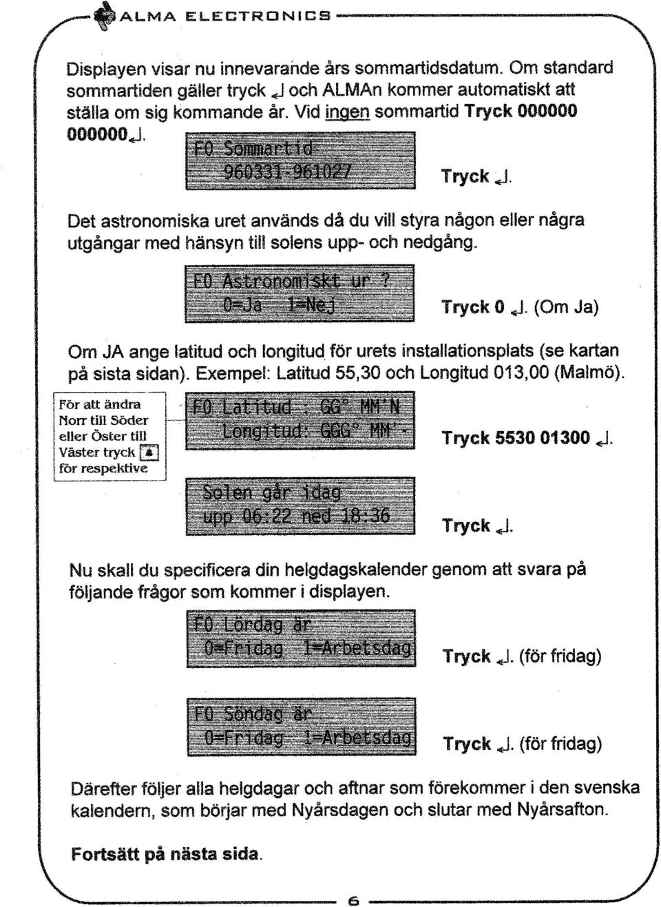 - i ltnei Tryck 0 j. (Om Ja) Om JA ange latitud och longitud för urets installationsplats (se kartan på sista sidan). Exempel- t atiturt 55,30 och Longitud 013,00 (Malmö).