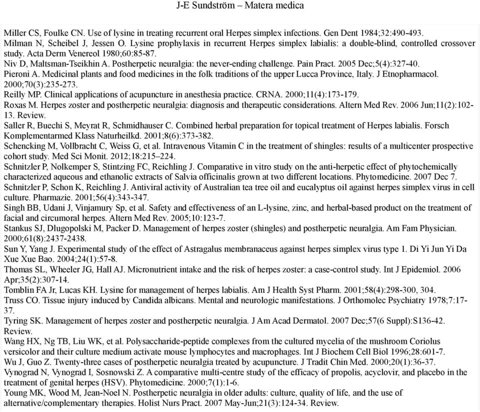 Postherpetic neuralgia: the never-ending challenge. Pain Pract. 2005 Dec;5(4):327-40. Pieroni A. Medicinal plants and food medicines in the folk traditions of the upper Lucca Province, Italy.