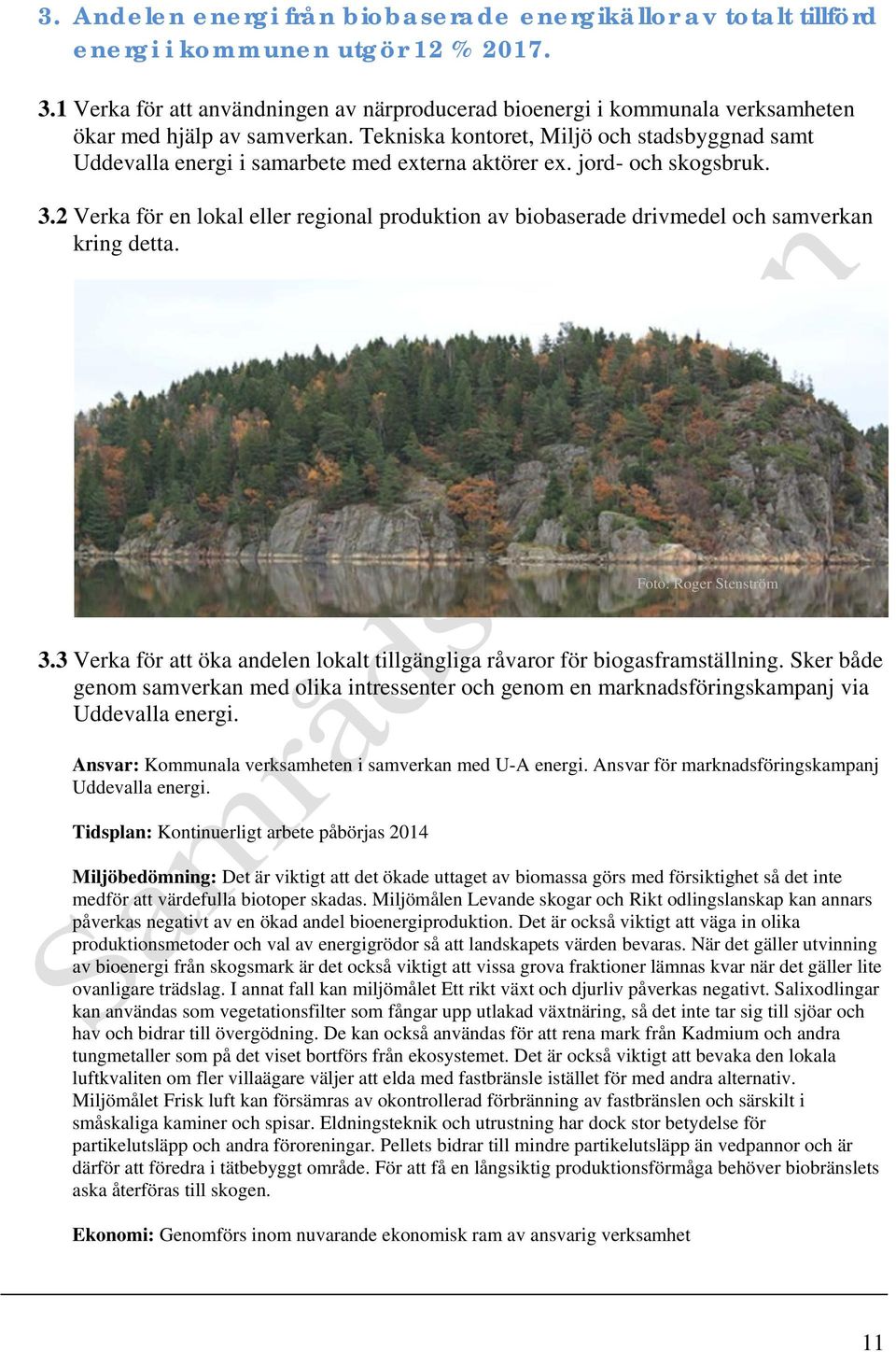 Tekniska kontoret, Miljö och stadsbyggnad samt Uddevalla energi i samarbete med externa aktörer ex. jord- och skogsbruk. 3.