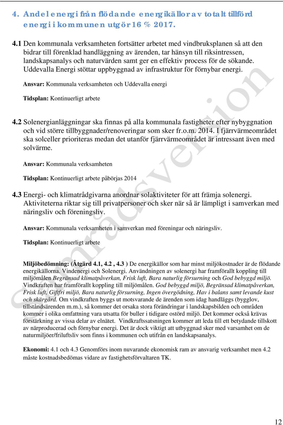 en effektiv process för de sökande. Uddevalla Energi stöttar uppbyggnad av infrastruktur för förnybar energi. och Uddevalla energi Tidsplan: Kontinuerligt arbete 4.