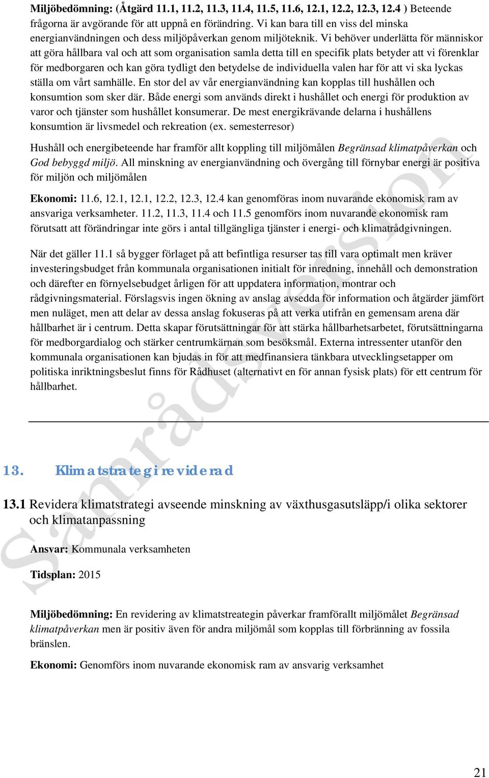 Vi behöver underlätta för människor att göra hållbara val och att som organisation samla detta till en specifik plats betyder att vi förenklar för medborgaren och kan göra tydligt den betydelse de