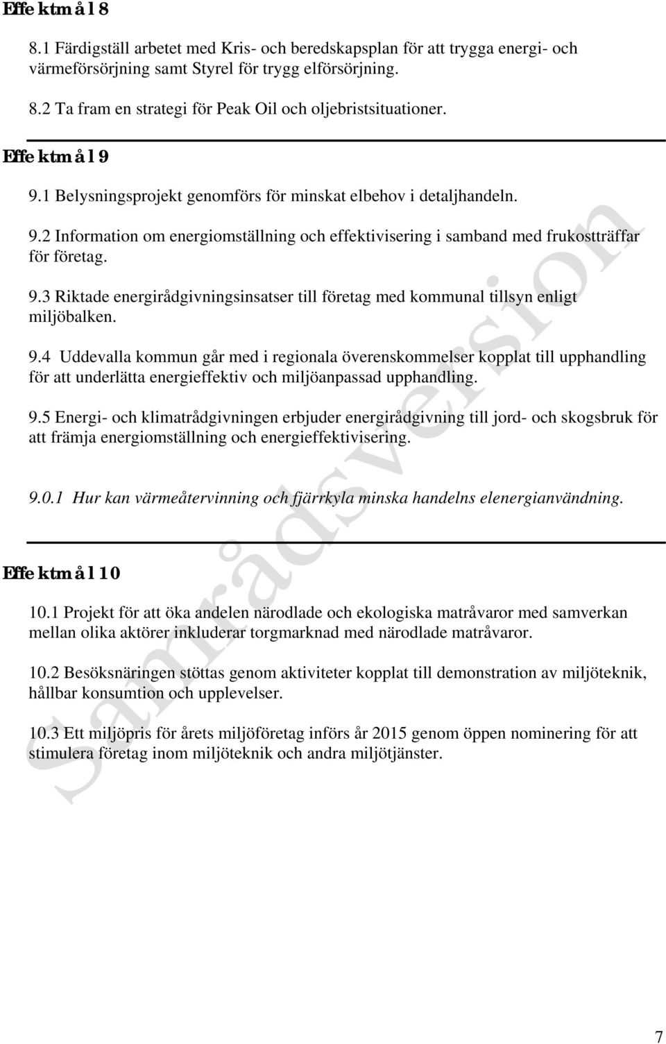 9.4 Uddevalla kommun går med i regionala överenskommelser kopplat till upphandling för att underlätta energieffektiv och miljöanpassad upphandling. 9.