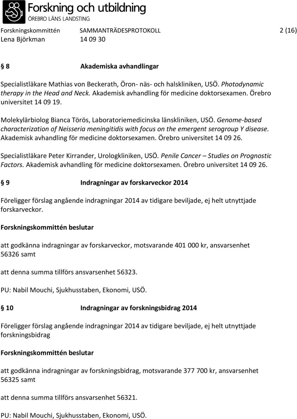 Genome-based characterization of Neisseria meningitidis with focus on the emergent serogroup Y disease. Akademisk avhandling för medicine doktorsexamen. Örebro universitet 14 09 26.