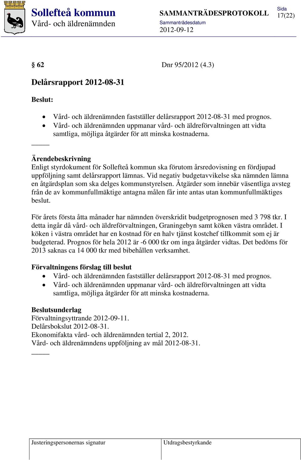 Ärendebeskrivning Enligt styrdokument för Sollefteå kommun ska förutom årsredovisning en fördjupad uppföljning samt delårsrapport lämnas.