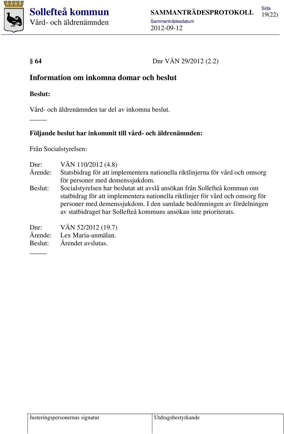 8) Ärende: Statsbidrag för att implementera nationella riktlinjerna för vård och omsorg för personer med demenssjukdom.