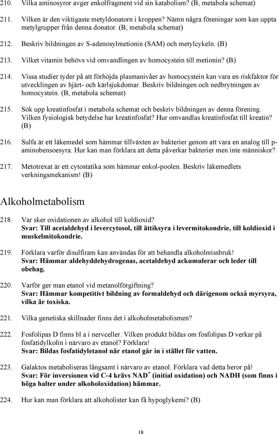 Vilket vitamin behövs vid omvandlingen av homocystein till metionin? 214.