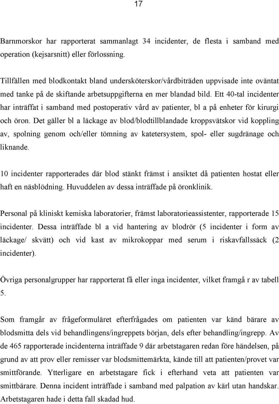 Ett 40-tal incidenter har inträffat i samband med postoperativ vård av patienter, bl a på enheter för kirurgi och öron.