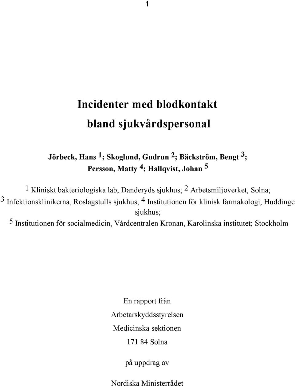 Roslagstulls sjukhus; 4 Institutionen för klinisk farmakologi, Huddinge sjukhus; 5 Institutionen för socialmedicin, Vårdcentralen