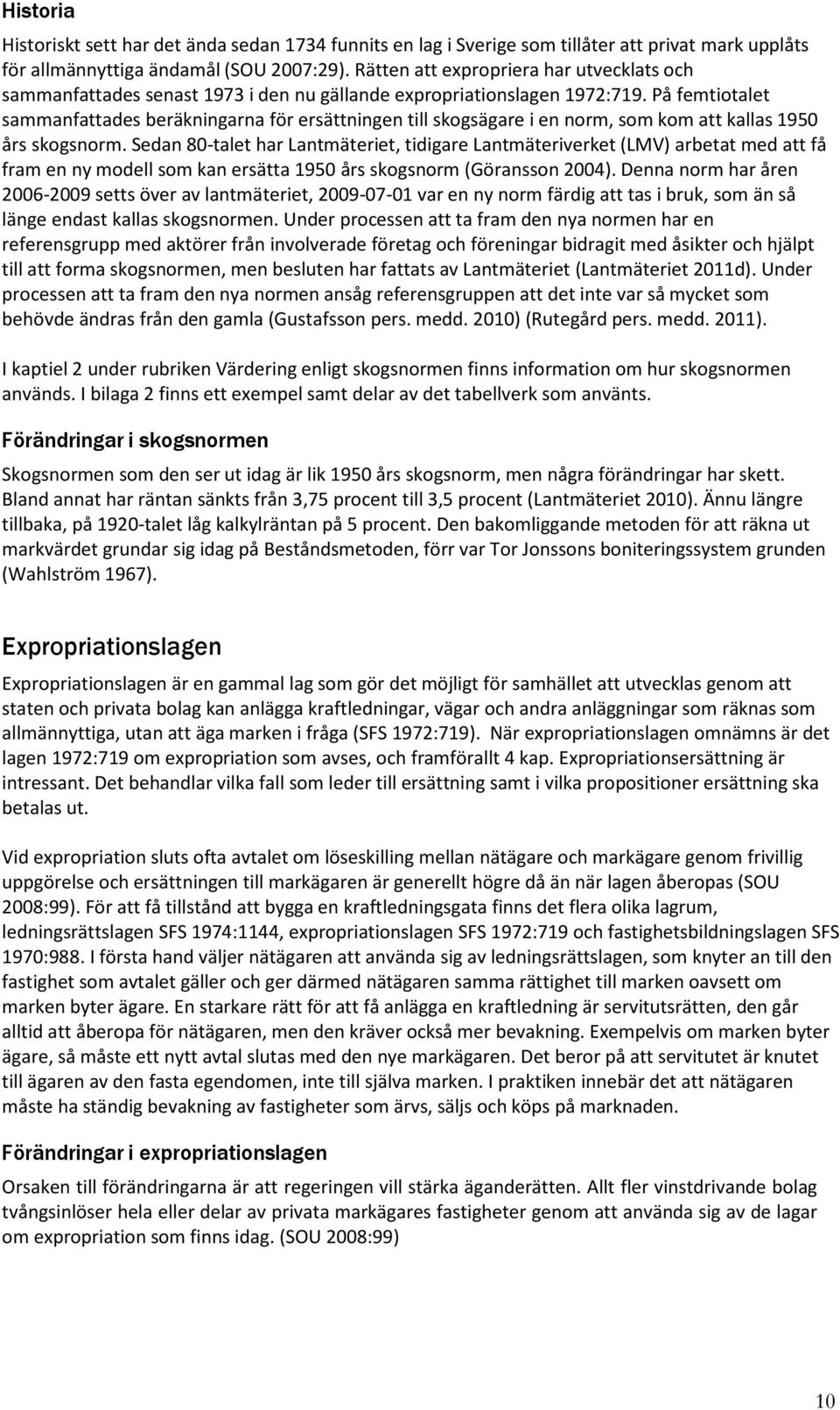 På femtiotalet sammanfattades beräkningarna för ersättningen till skogsägare i en norm, som kom att kallas 1950 års skogsnorm.