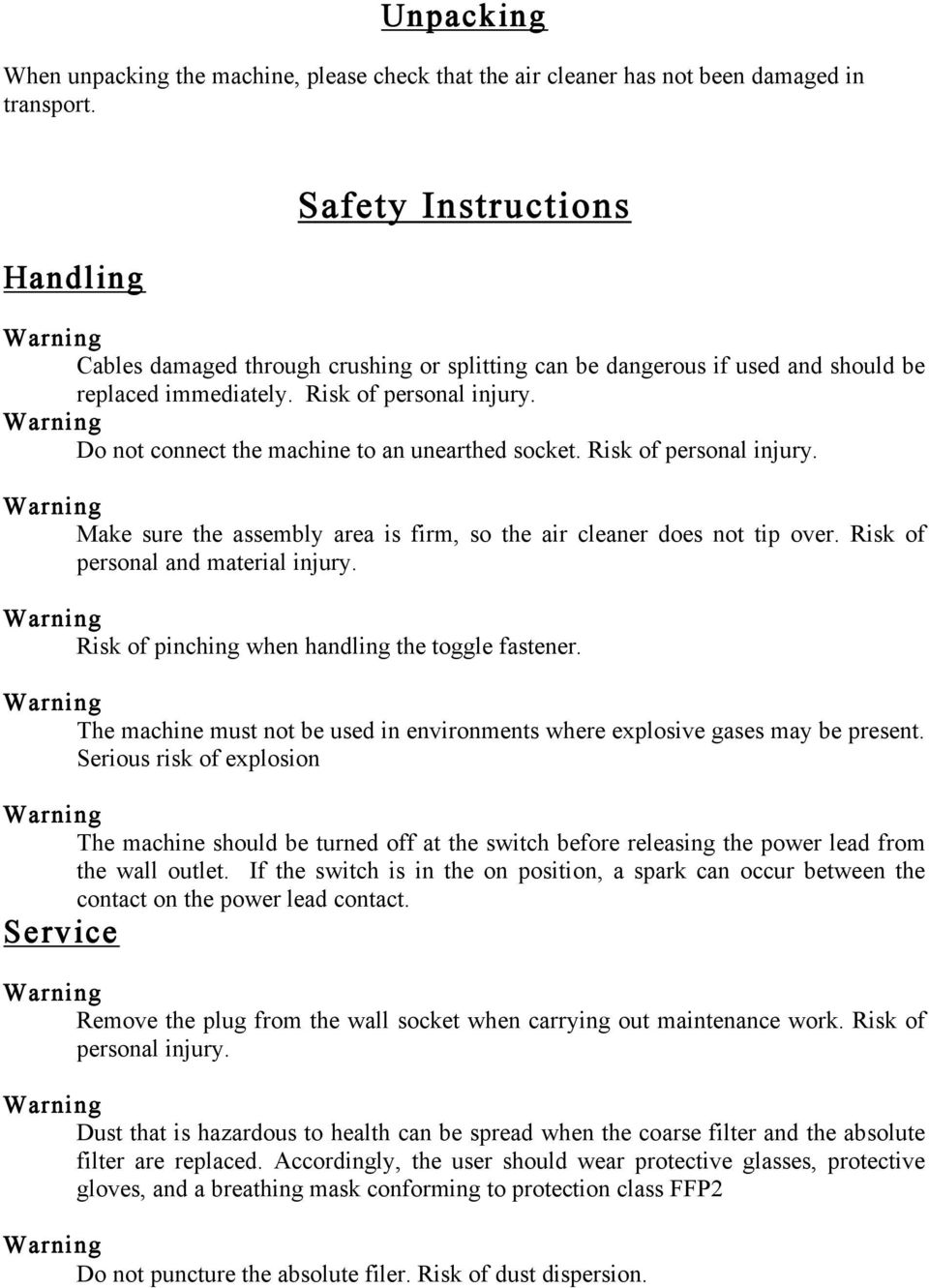 Do not connect the machine to an unearthed socket. Risk of personal injury. Make sure the assembly area is firm, so the air cleaner does not tip over. Risk of personal and material injury.