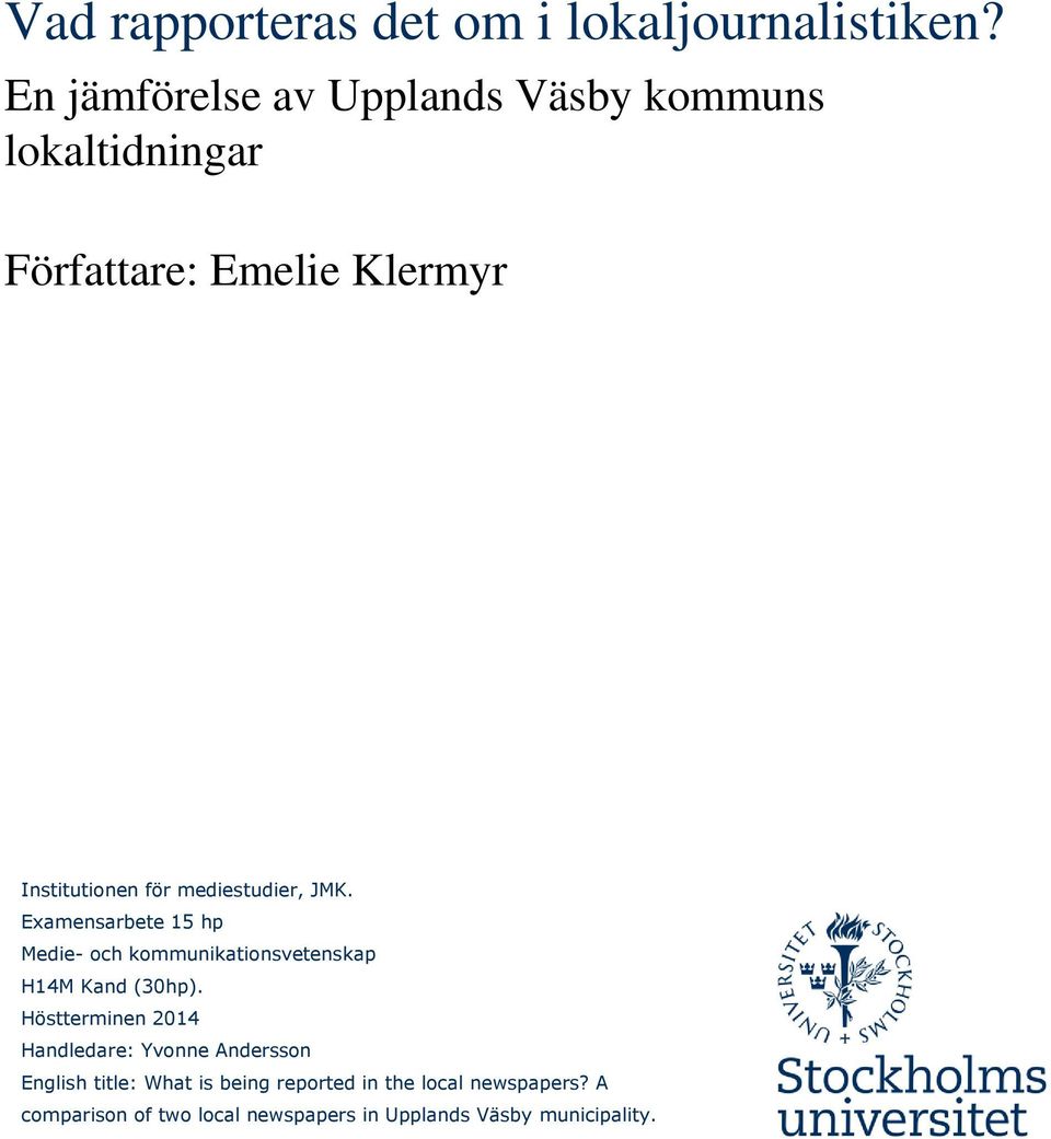 mediestudier, JMK. Examensarbete 15 hp Medie- och kommunikationsvetenskap H14M Kand (30hp).