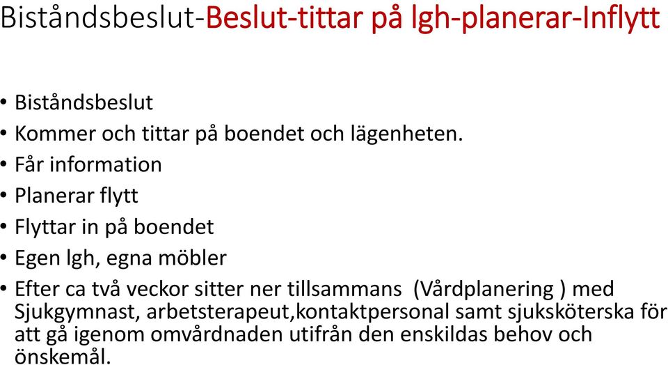 Får information Planerar flytt Flyttar in på boendet Egen lgh, egna möbler Efter ca två veckor