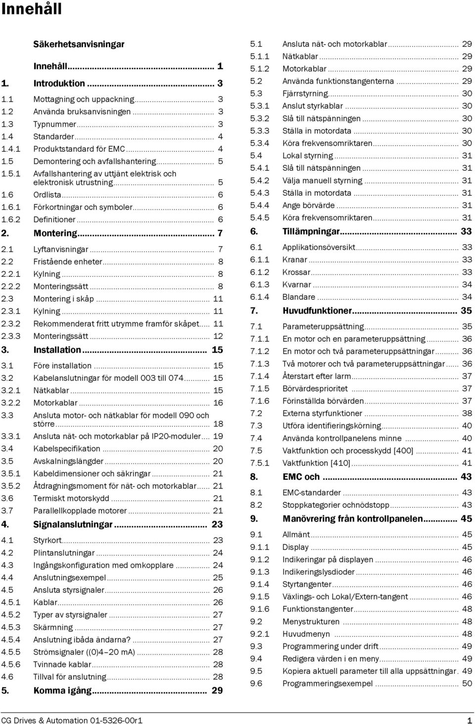 .. 6 2. Montering... 7 2.1 Lyftanvisningar... 7 2.2 Fristående enheter... 8 2.2.1 Kylning... 8 2.2.2 Monteringssätt... 8 2.3 Montering i skåp... 11 2.3.1 Kylning... 11 2.3.2 Rekommenderat fritt utrymme framför skåpet.