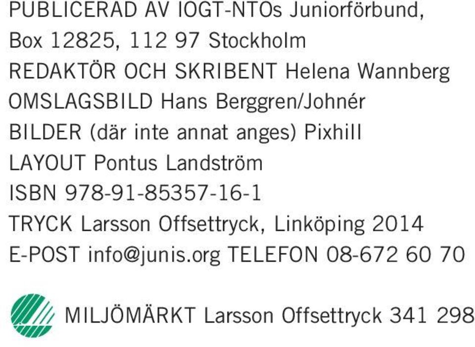 anges) Pixhill LAYOUT Pontus Landström ISBN 978-91-85357-16-1 TRYCK Larsson