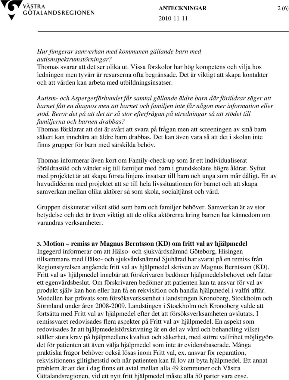 Autism- och Aspergerförbundet får samtal gällande äldre barn där föräldrar säger att barnet fått en diagnos men att barnet och familjen inte får någon mer information eller stöd.