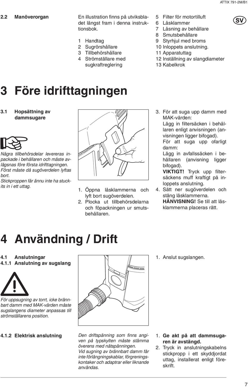 Apparatuttag Inställning av slangdiameter Kabelkrok Före idrifttagningen.