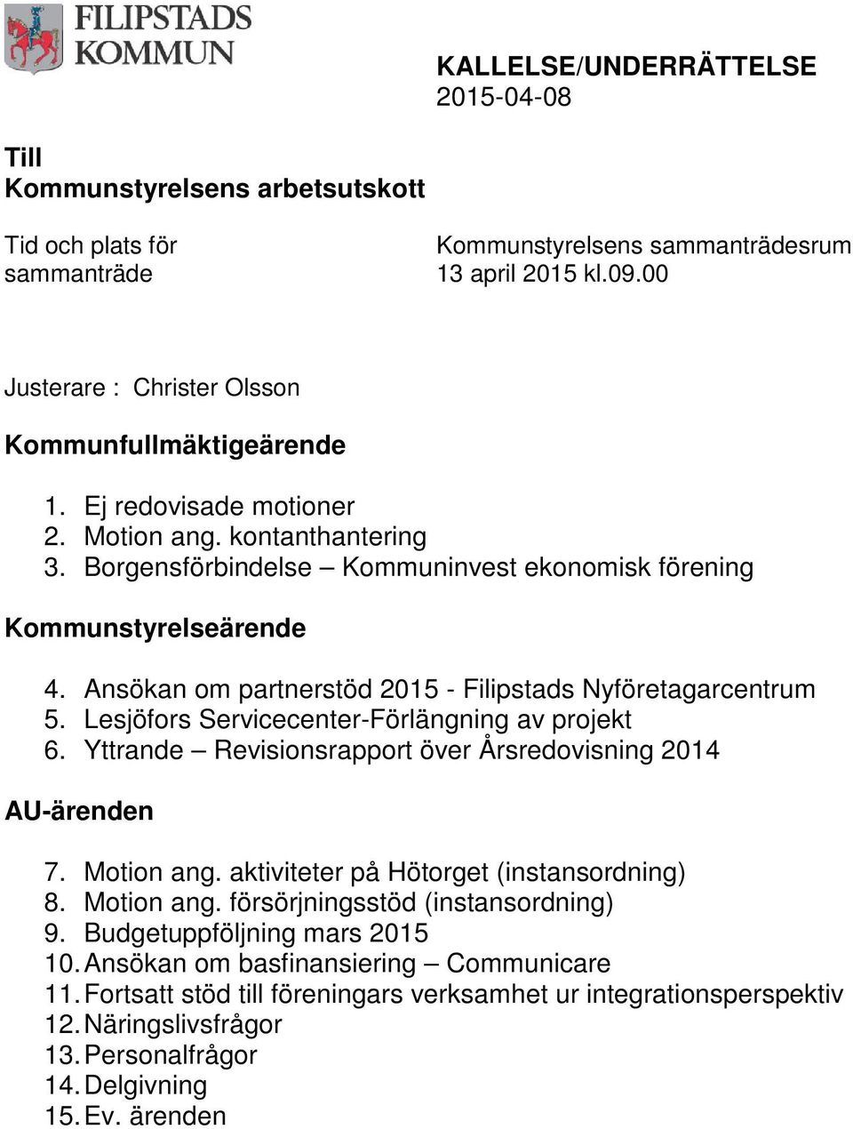 Ansökan om partnerstöd 2015 - Filipstads Nyföretagarcentrum 5. Lesjöfors Servicecenter-Förlängning av projekt 6. Yttrande Revisionsrapport över Årsredovisning 2014 AU-ärenden 7. Motion ang.