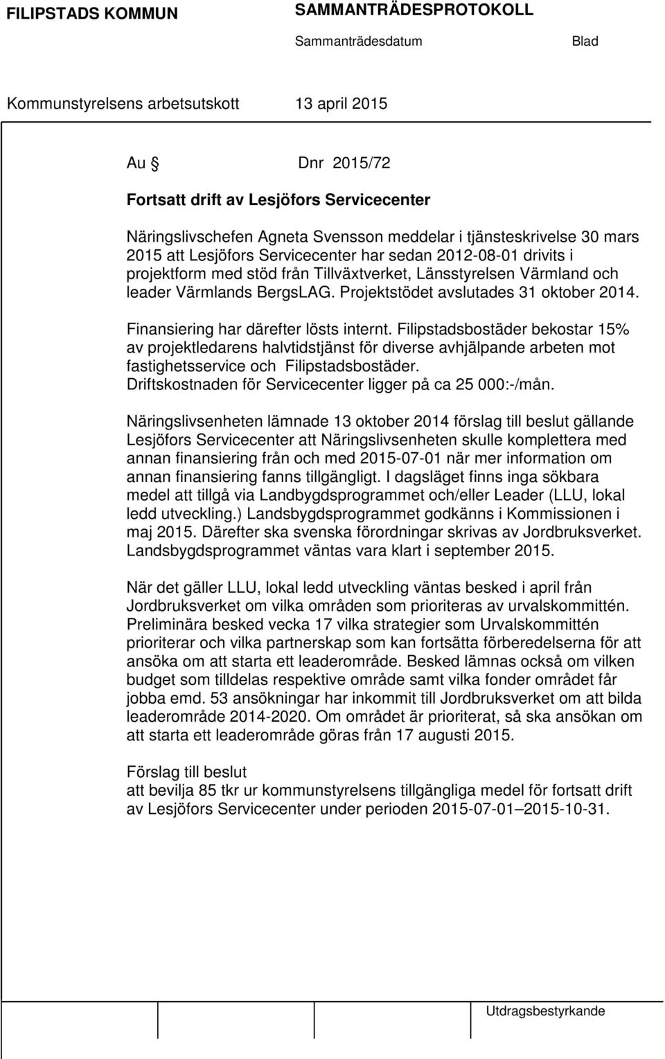 Filipstadsbostäder bekostar 15% av projektledarens halvtidstjänst för diverse avhjälpande arbeten mot fastighetsservice och Filipstadsbostäder.