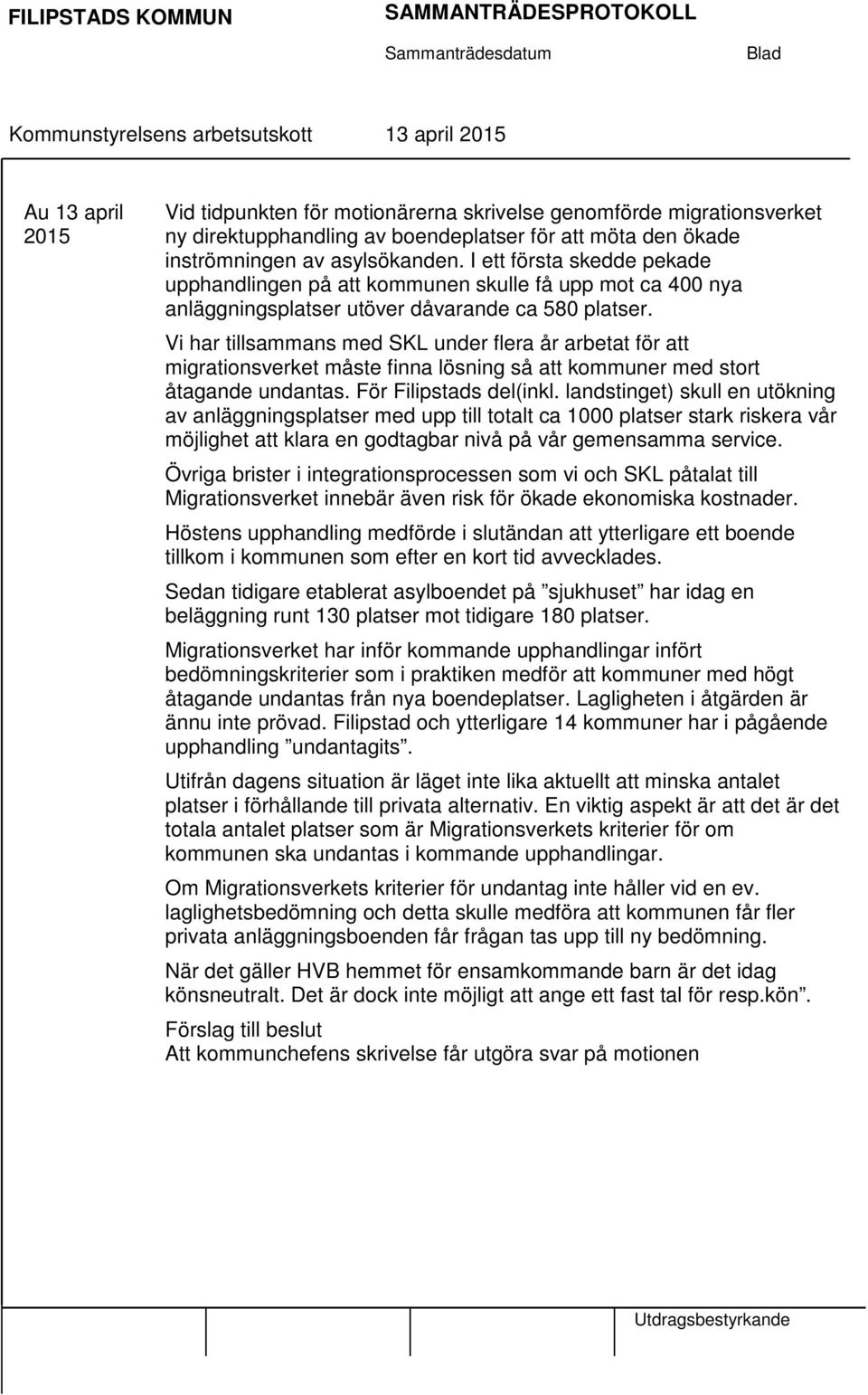 Vi har tillsammans med SKL under flera år arbetat för att migrationsverket måste finna lösning så att kommuner med stort åtagande undantas. För Filipstads del(inkl.