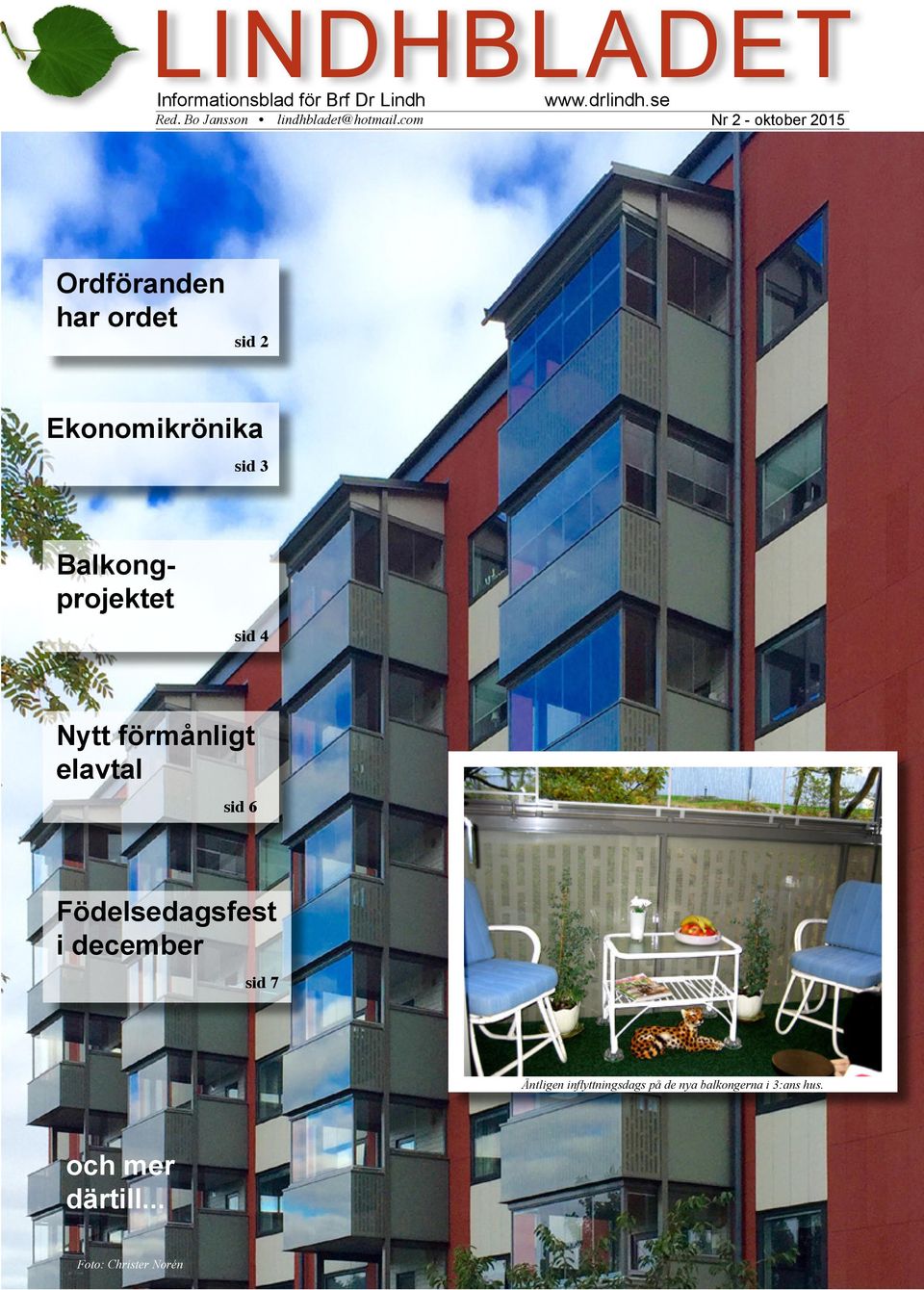 se Nr 2 - oktober 2015 Ordföranden har ordet sid 2 Ekonomikrönika sid 3 Balkongprojektet