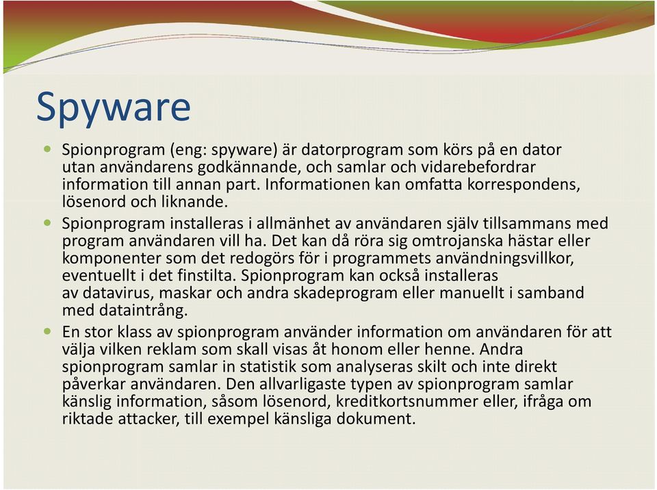 Det kan då röra sig omtrojanska hästar eller komponenter som det redogörs för i programmets användningsvillkor, eventuellt i det finstilta.