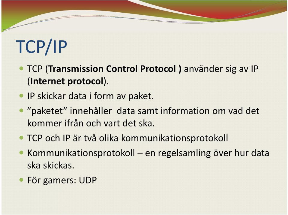 paketet innehåller data samt information om vad det kommer ifrån och vart det ska.