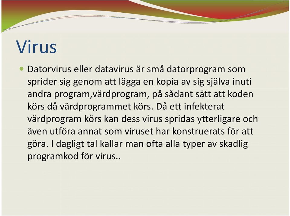 Då ett infekterat värdprogram körs kan dess virus spridas ytterligare och även utföra annat som