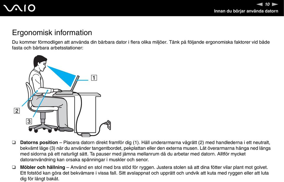 Håll underarmarna vågrätt (2) med handlederna i ett neutralt, bekvämt läge (3) när du använder tangentbordet, pekplattan eller den externa musen.