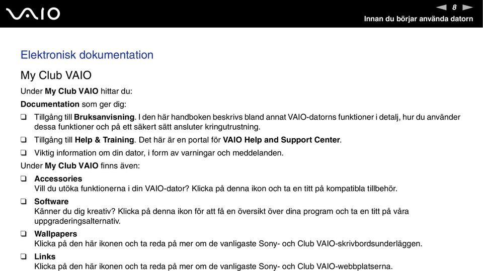 Det här är en portal för VAIO Help and Support Center. Viktig information om din dator, i form av varningar och meddelanden.