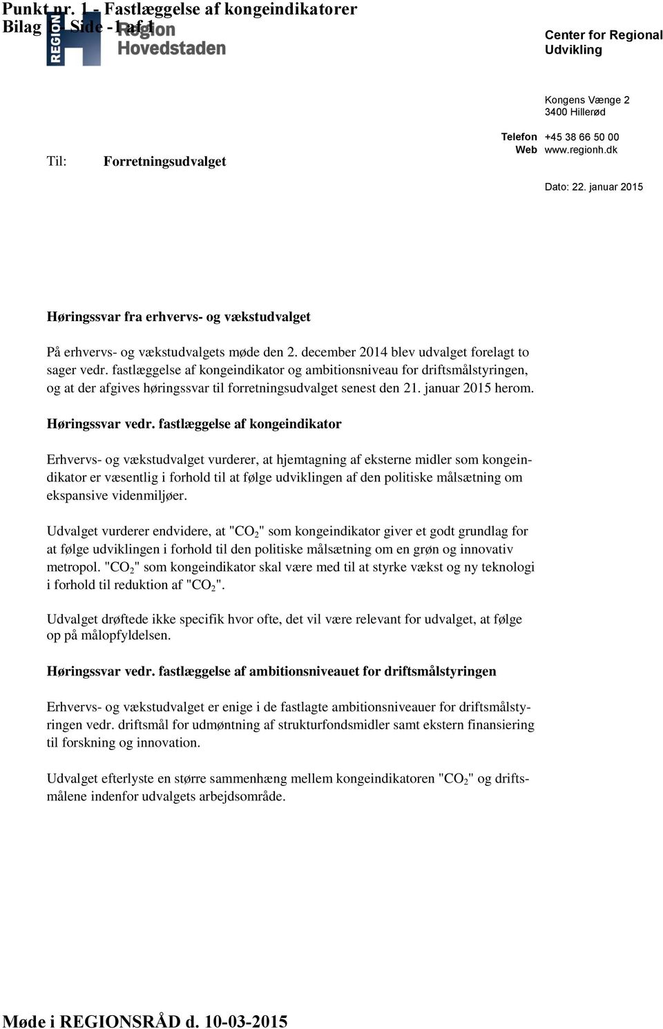 fastlæggelse af kongeindikator og ambitionsniveau for driftsmålstyringen, og at der afgives høringssvar til forretningsudvalget senest den 21. januar 2015 herom. Høringssvar vedr.