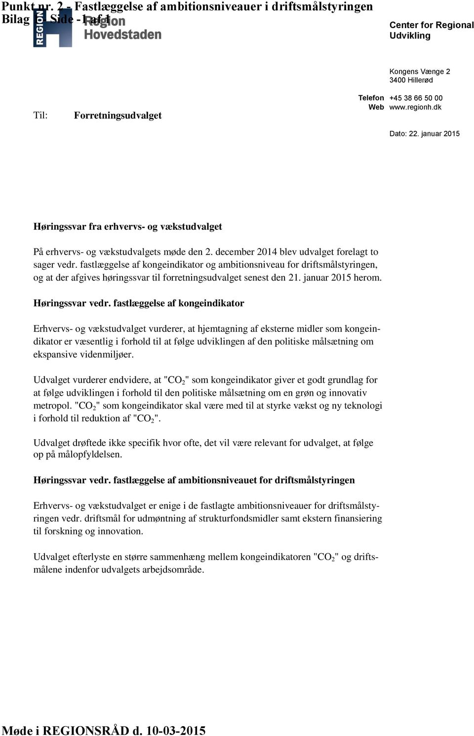 regionh.dk Dato: 22. januar 2015 Høringssvar fra erhvervs- og vækstudvalget På erhvervs- og vækstudvalgets møde den 2. december 2014 blev udvalget forelagt to sager vedr.