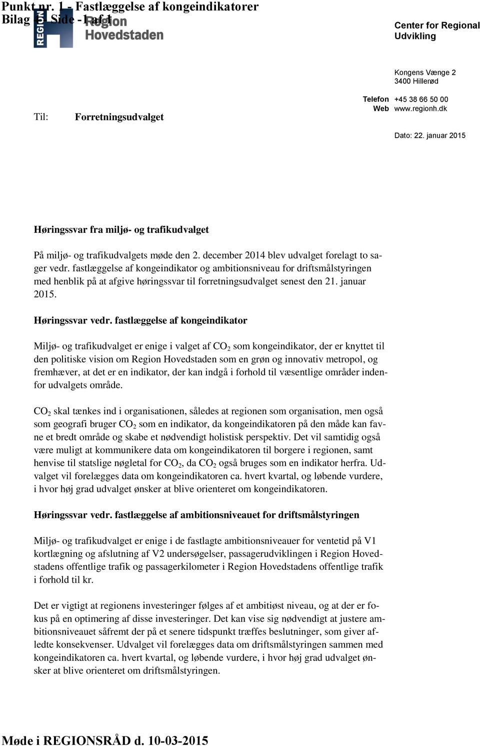 fastlæggelse af kongeindikator og ambitionsniveau for driftsmålstyringen med henblik på at afgive høringssvar til forretningsudvalget senest den 21. januar 2015. Høringssvar vedr.