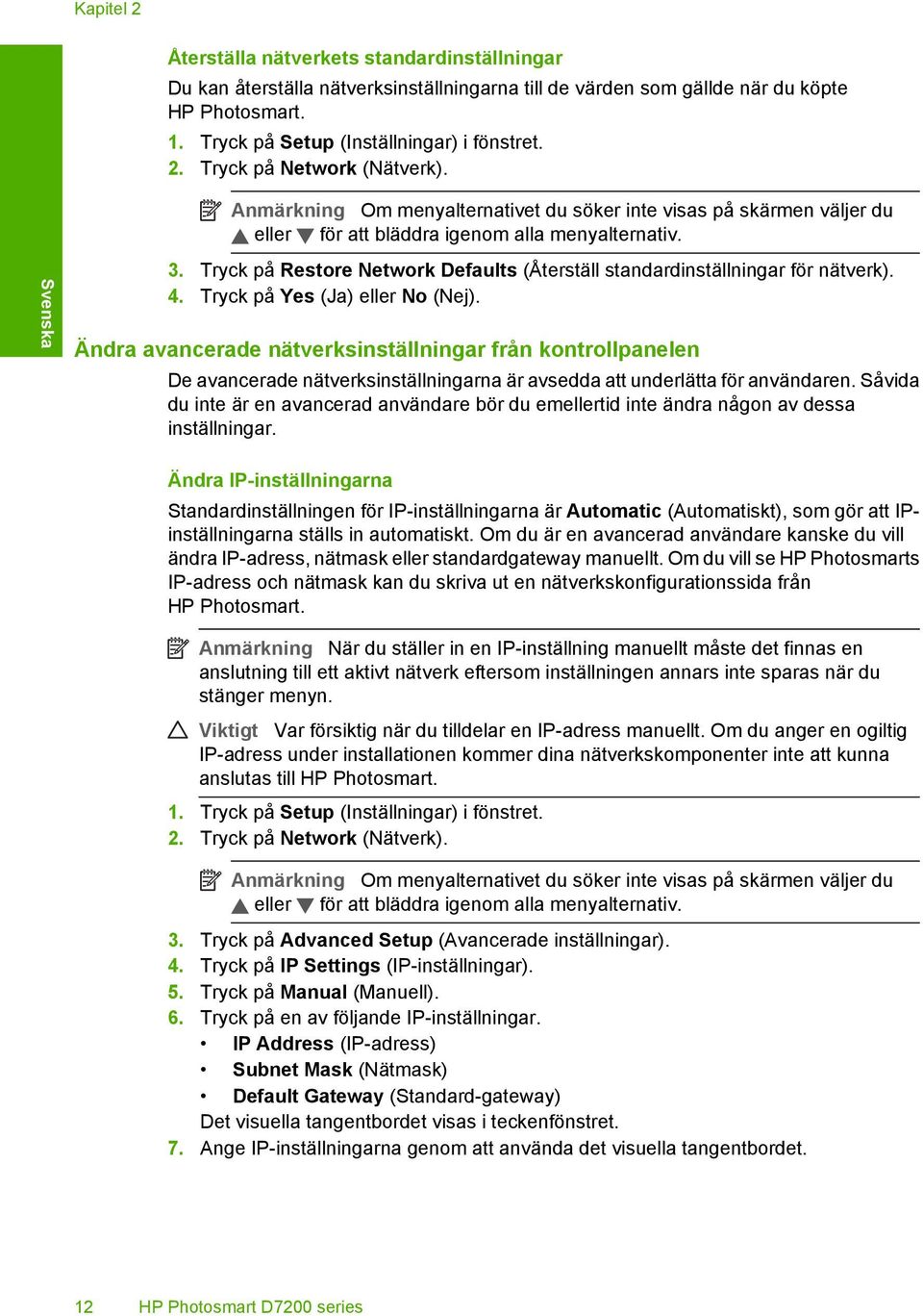 Tryck på Restore Network Defaults (Återställ standardinställningar för nätverk). 4. Tryck på Yes (Ja) eller No (Nej).