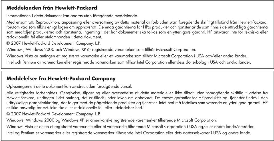 De enda garantierna för HP:s produkter och tjänster är de som finns i de uttryckliga garantierna som medföljer produkterna och tjänsterna.