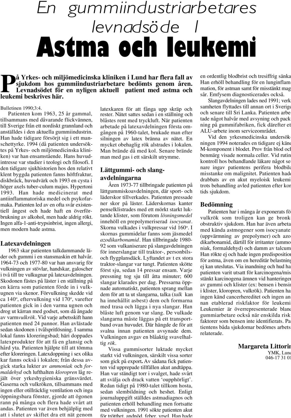 Han hade tidigare försörjt sig i ett manschettyrke. 1994 (då patienten undersöktes på Yrkes- och miljömedicinska kliniken) var han ensamstående. Hans huvudintresse var studier i teologi och filosofi.